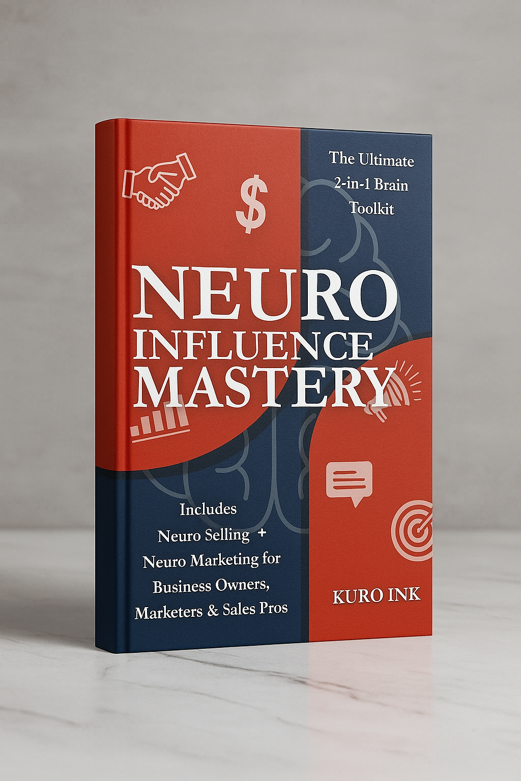 NEURO INFLUENCE MASTERY: The Ultimate 2-in-1 Brain Toolkit Includes Neuro Marketing + Neuro Selling for Business Owners, Marketers & Sales Pros