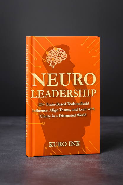 NEURO LEADERSHIP: 25+ Brain-Based Tools to Build Influence, Align Teams, and Lead with Clarity in a Distracted World